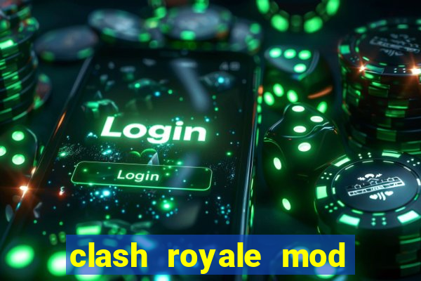 clash royale mod cartas modificadas